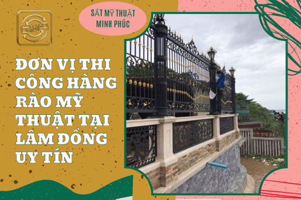 sat-my-thuat-minh-phuc-nhan-thi-cong-hang-rao-sat-my-thuat-tai-lam-dong-uy-tin